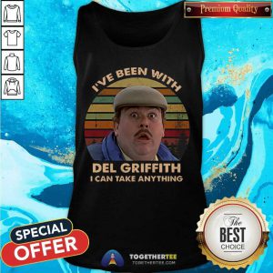 I’ve Been With Del Griffith I Can Take Anything Vintage Tank Top - Design By Togethertee.com