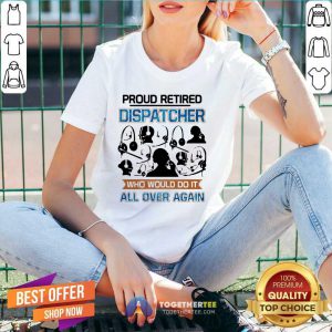 Proud Retired Dispatcher Who Would Do It All Over Again V-neck - Design By Togethertee.com
