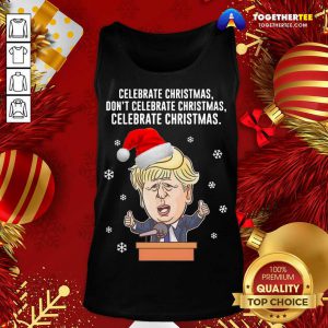 Santa Donald Trump Celebrate Christmas Don’t Celebrate Christmas Celebrate Christmas Tank Top - Design By Togethertee.com