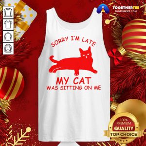 Sorry I'm Late My Cat Was Sitting On Me Tank Top - Design By Togethertee.com