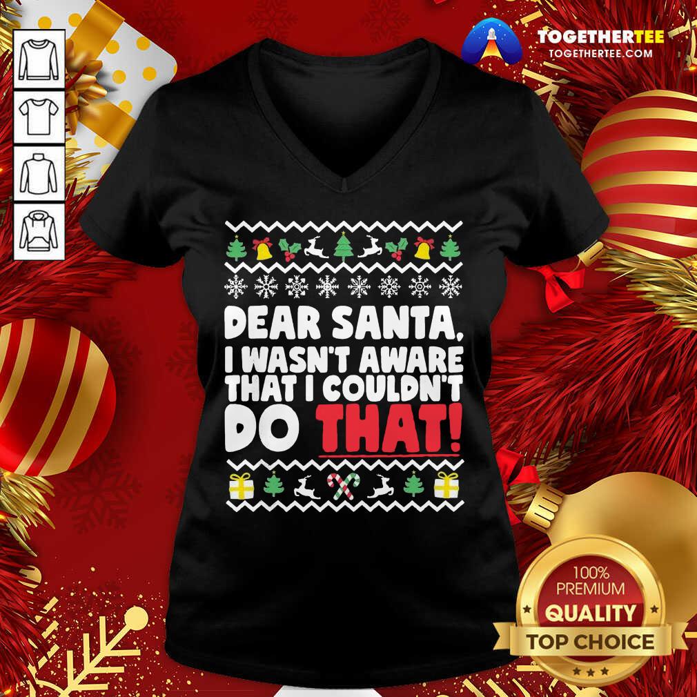 Dear Santa I Wasn’t Aware I Couldn’t Do That Naughty List V-neck - Design By Togethertee.com Dear Santa I Wasn’t Aware I Couldn’t Do That Naughty List V-neck - Design By Togethertee.com