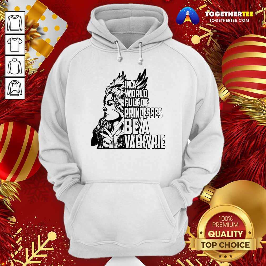 In A World Full Of Princesses Be A Valkyrie Gift Hoodie - Design By Togethertee.com In A World Full Of Princesses Be A Valkyrie Gift Hoodie - Design By Togethertee.com