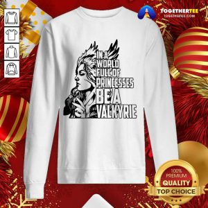 In A World Full Of Princesses Be A Valkyrie Gift Sweatshirt - Design By Togethertee.com