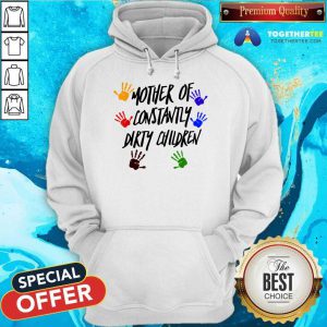 Mother Of Constantly Dirty Children Mom Facts Hoodie - Design By Togethertee.com