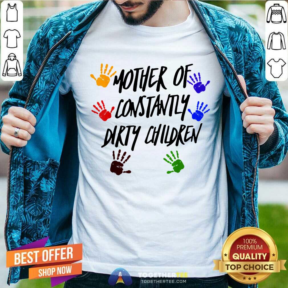 Good Mother Of Constantly Dirty Children Mom Facts Shirt Mother Of Constantly Dirty Children Mom Facts Shirt - Design By Togethertee.com