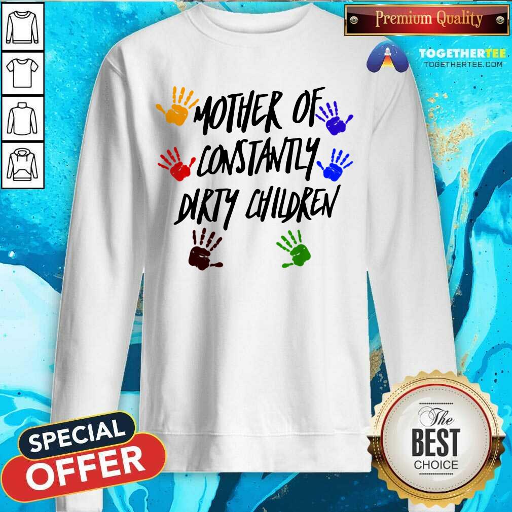 Mother Of Constantly Dirty Children Mom Facts Sweatshirt - Design By Togethertee.com Mother Of Constantly Dirty Children Mom Facts Sweatshirt - Design By Togethertee.com