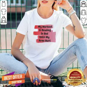 My Workout Is Reading In Bed Until My Arms Hurt V-neck - Design By Togethertee.com