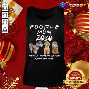 Poodle Mom 2020 The Year When Shit Got Real Quarantined Tank Top - Design By Togethertee.com