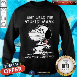 Snoopy Face Mask Just Wear The Stupid Mask Wash Your Hands Too Sweatshirt - Design By Togethertee.com