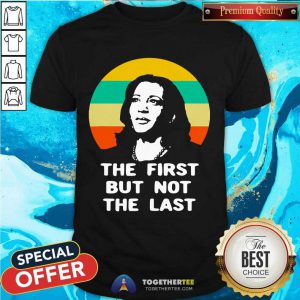 The First But Not The Last Vintage Kamala Harris Vp Shirt - Design By Togethertee.com