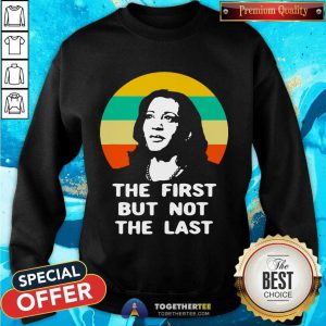 The First But Not The Last Vintage Kamala Harris Vp Sweatshirt - Design By Togethertee.com