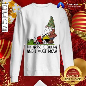 The Grass Is Calling And I Must Mow Sweatshirt - Design By Togethertee.com