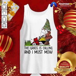 The Grass Is Calling And I Must Mow Tank Top - Design By Togethertee.com