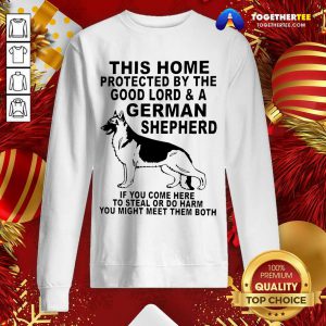 This Home Protected By The Good Lord And A German Shepherd Sweatshirt - Design By Togethertee.com
