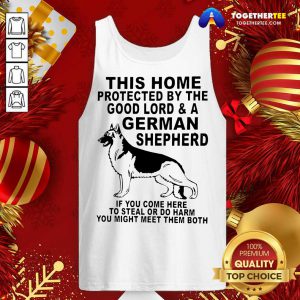 This Home Protected By The Good Lord And A German Shepherd Tank Top - Design By Togethertee.com