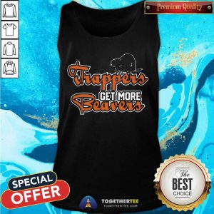 Trapper Get More Beavers Trapping Hunting Trap Tank Top - Design By Togethertee.com