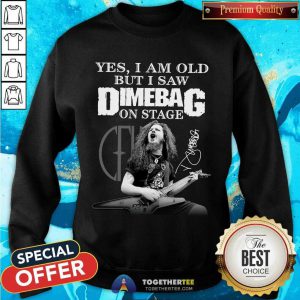 Yes I Am Old But I Saw Dimebag On Stage Signature Sweatshirt - Design By Togethertee.com