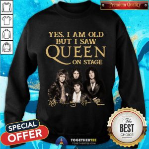 Yes I Am Old But I Saw Queen On Stage Signatures Sweatshirt - Design By Togethertee.com