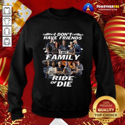 Fast And Furious I Don’t Have Friends I Got Family Ride Of Die Signatures Sweatshirt - Design By Togethertee.com Fast And Furious I Don’t Have Friends I Got Family Ride Of Die Signatures Sweatshirt - Design By Togethertee.com