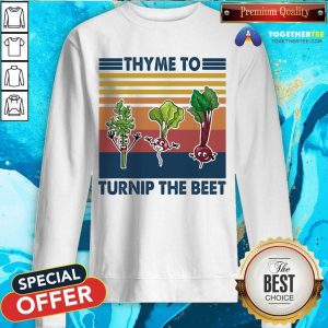 Gardening Thyme To Turnip The Beet Vintage Retro Sweatshirt - Design By Togethertee.com