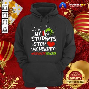 Grinch Hand Holding Heart My Students Stole My Heart #istgradeteacher Hoodie - Design By Togethertee.com
