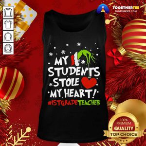Grinch Hand Holding Heart My Students Stole My Heart #istgradeteacher Tank Top - Design By Togethertee.com