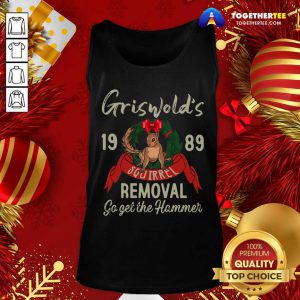 Griswold’s 1989 Squirrel Removal Go Get The Hammer Tank Top - Design By Togethertee.com