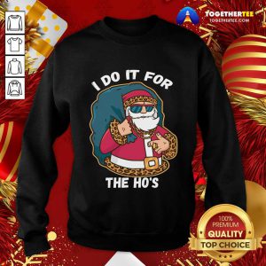 I Do It For The Hos Christmas Gift Funny Xmas Ho Ho Ho Sweatshirt - Design By Togethertee.com