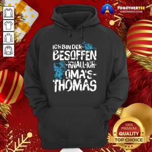 Ich Bin Der Besoffen Knall Ich Oma’s Thomas Hoodie - Design By Togethertee.com