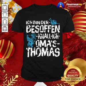Ich Bin Der Besoffen Knall Ich Oma’s Thomas Shirt - Design By Togethertee.com