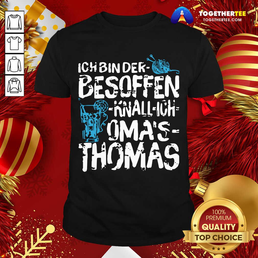 Great Ich Bin Der Besoffen Knall Ich Oma’s Thomas Shirt Ich Bin Der Besoffen Knall Ich Oma’s Thomas Shirt - Design By Togethertee.com