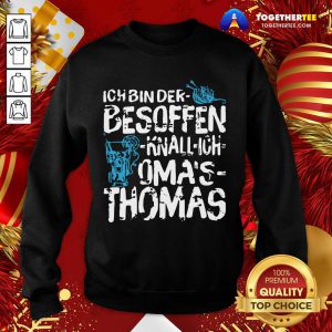 Ich Bin Der Besoffen Knall Ich Oma’s Thomas Sweatshirt - Design By Togethertee.com