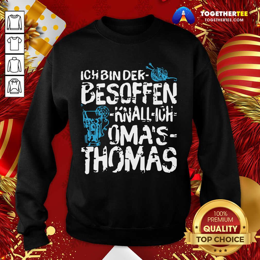 Ich Bin Der Besoffen Knall Ich Oma’s Thomas Sweatshirt - Design By Togethertee.com Ich Bin Der Besoffen Knall Ich Oma’s Thomas Sweatshirt - Design By Togethertee.com