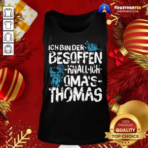 Ich Bin Der Besoffen Knall Ich Oma’s Thomas Tank Top - Design By Togethertee.com