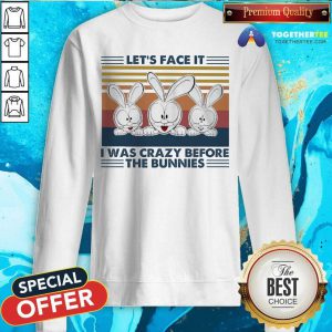 Let’s Face It I Was Crazy Before T He Bunnies Sweatshirt - Design By Togethertee.com