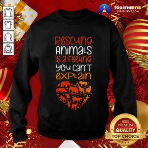 Rescuing Animals Quote Animal Rescue Sweatshirt - Design By Togethertee.com