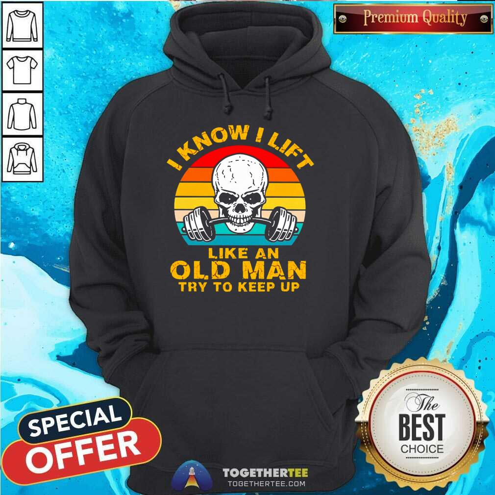 Skull I Know I Lift Like An Old Man Try To Keep Up Vintage Hoodie - Design By Togethertee.com Skull I Know I Lift Like An Old Man Try To Keep Up Vintage Hoodie - Design By Togethertee.com