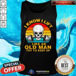 Skull I Know I Lift Like An Old Man Try To Keep Up Vintage Tank Top - Design By Togethertee.com