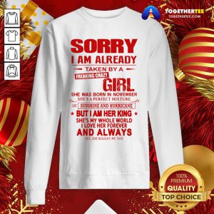 Sorry I Am Already Taken By A Freaking Crazy Girl Sweatshirt - Design By Togethertee.com