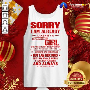 Sorry I Am Already Taken By A Freaking Crazy Girl Tank Top - Design By Togethertee.com