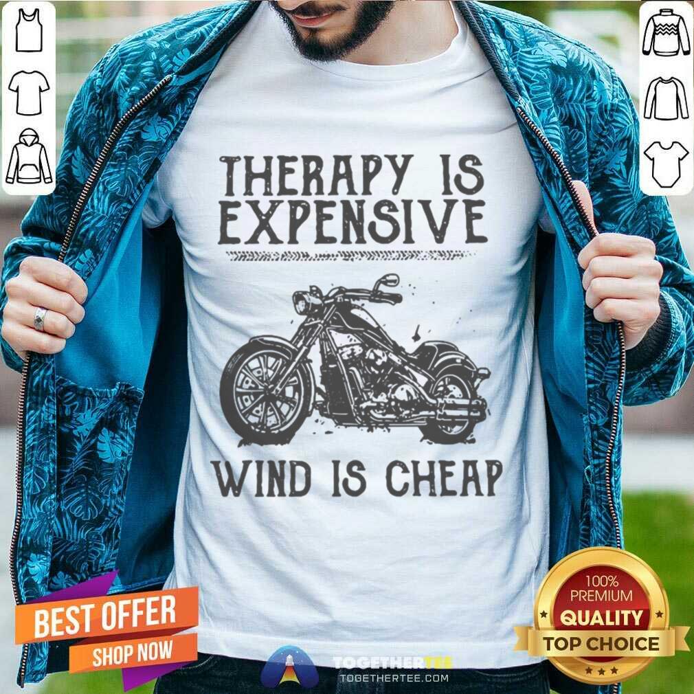 Great Therapy Is Expensive Wind Is Cheap Shirt Therapy Is Expensive Wind Is Cheap Shirt - Design By Togethertee.com