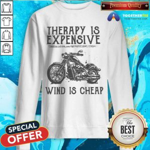 Therapy Is Expensive Wind Is Cheap Sweatshirt - Design By Togethertee.com