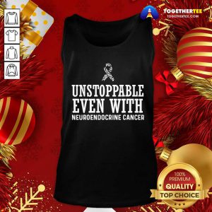 Unstoppable Even With Neuroendocrine Cancer Survivor Support Warrior Tank Top - Design By Togethertee.com