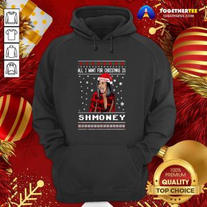 All I Want For Christmas Is Shmoney Ugly Merry Christmas Hoodie - Design By Togethertee.com