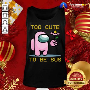 Among Us Game Too Cute To Be Sus Tank Top - Design By Togethertee.com