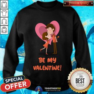 Be My Valentine Happy Couple Valentines Day Sweatshirt - Design By Togethertee.com