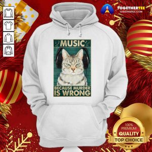 Cat Music Because Murder Is Wrong Hoodie - Design By Togethertee.com
