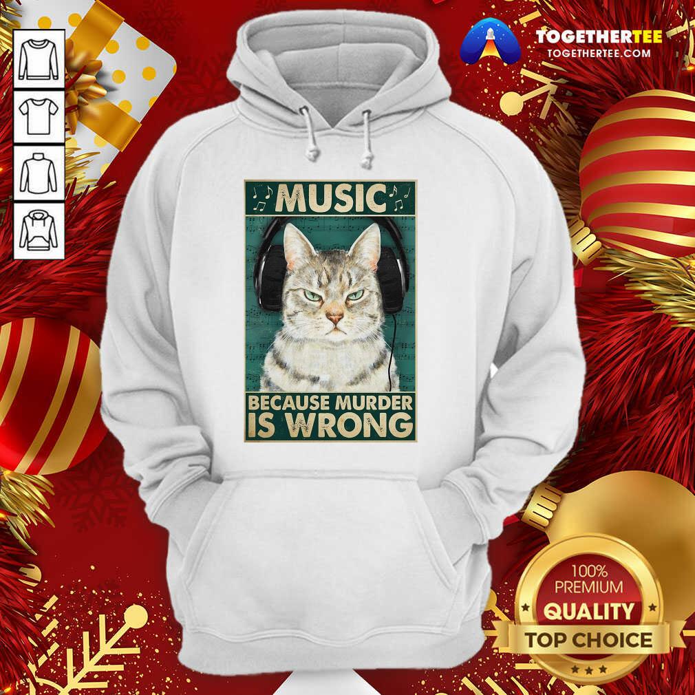 Cat Music Because Murder Is Wrong Hoodie - Design By Togethertee.com Cat Music Because Murder Is Wrong Hoodie - Design By Togethertee.com