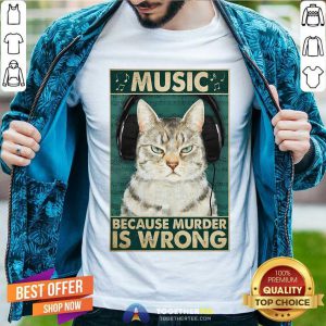 Cat Music Because Murder Is Wrong Shirt - Design By Togethertee.com