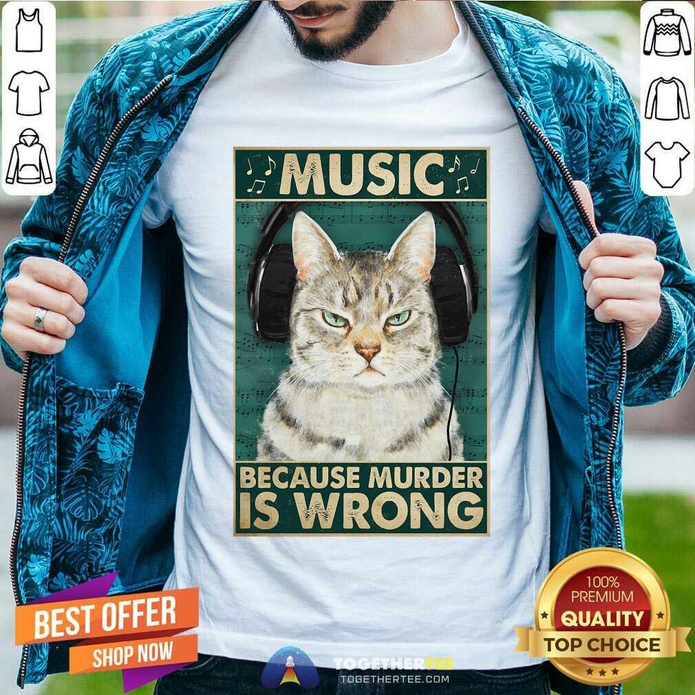 Happy Cat Music Because Murder Is Wrong Shirt Cat Music Because Murder Is Wrong Shirt - Design By Togethertee.com
